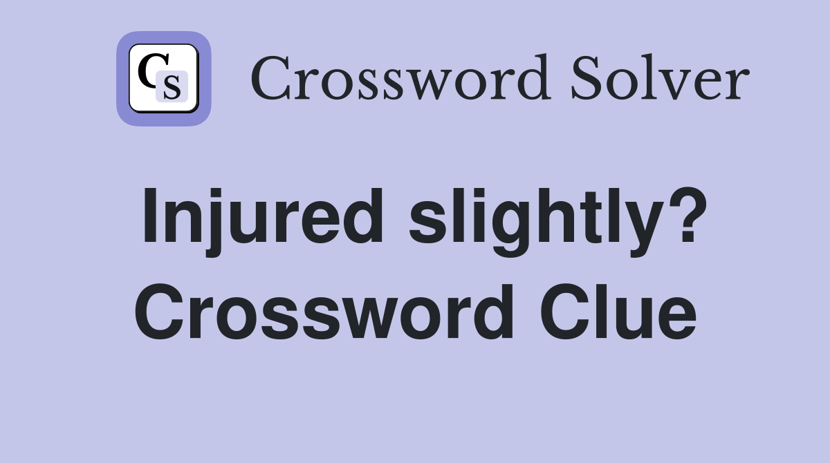 Injured slightly? Crossword Clue