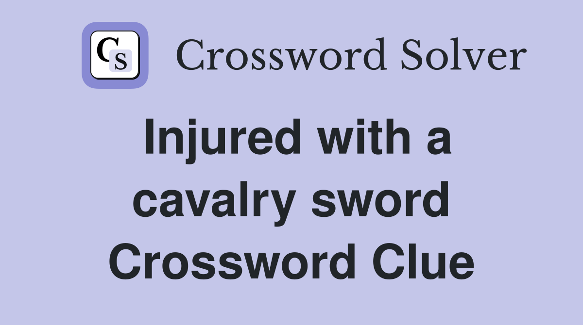 Injured with a cavalry sword Crossword Clue
