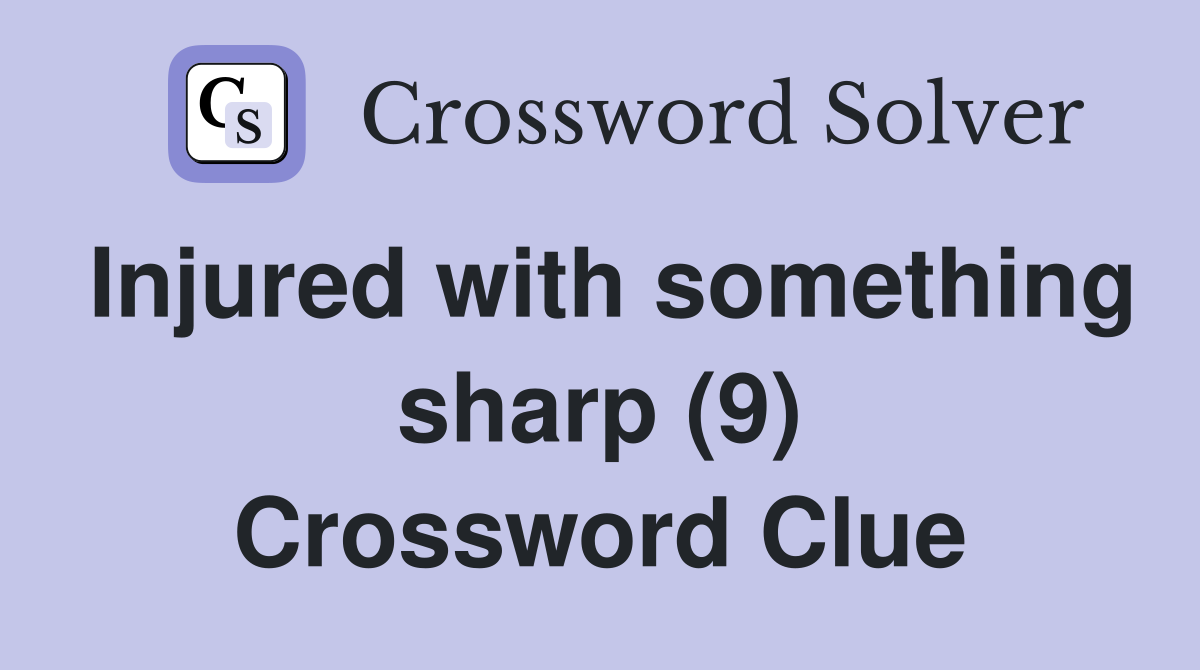 Injured with something sharp (9) Crossword Clue