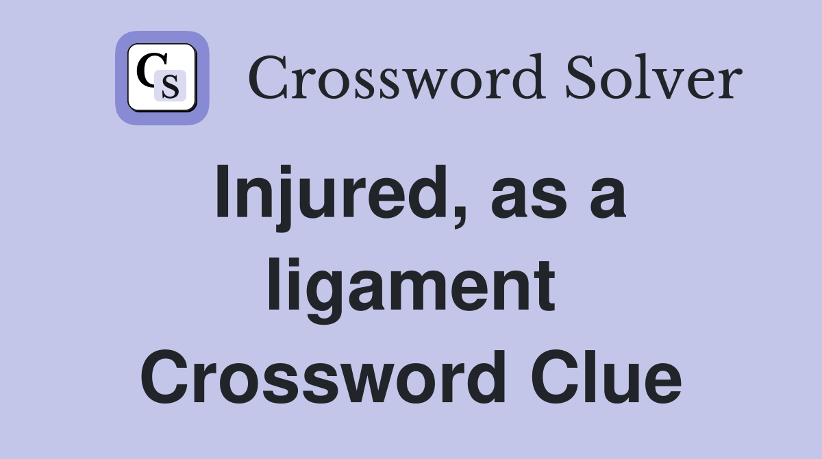 Injured, as a ligament Crossword Clue