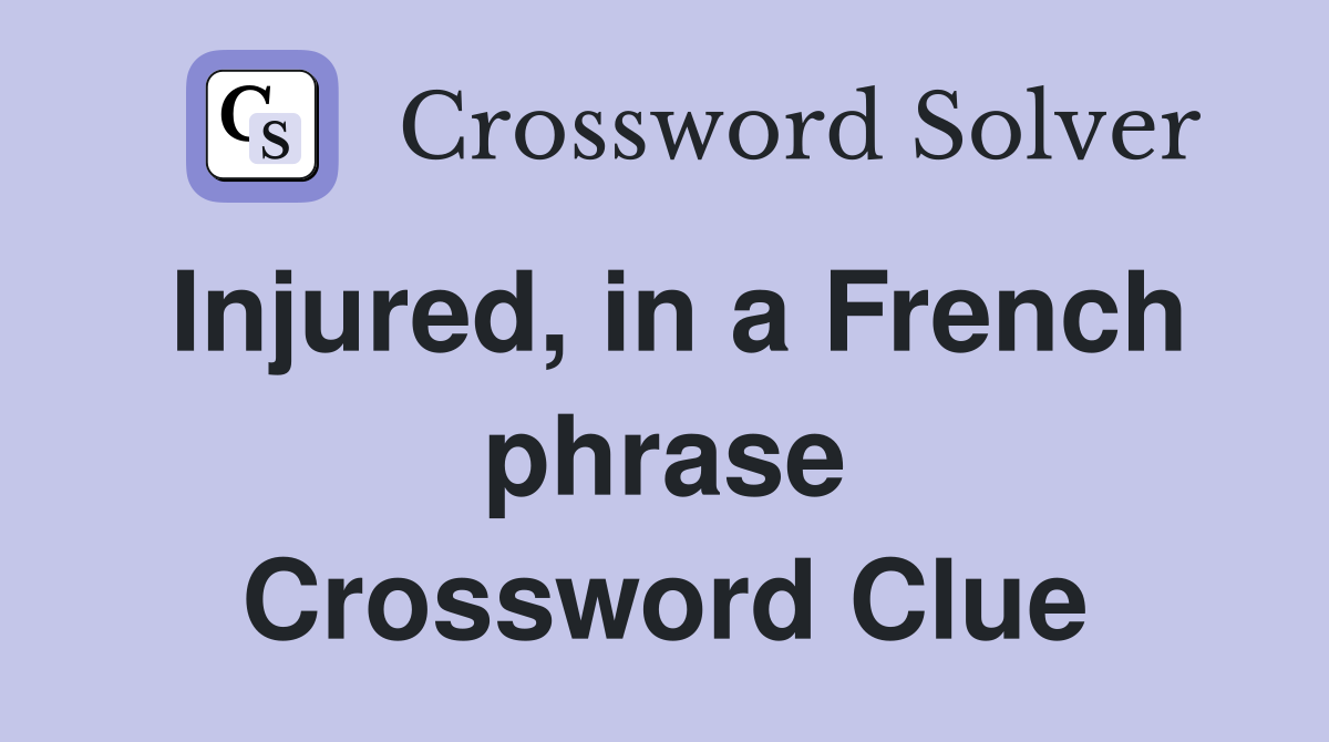 Injured, in a French phrase Crossword Clue