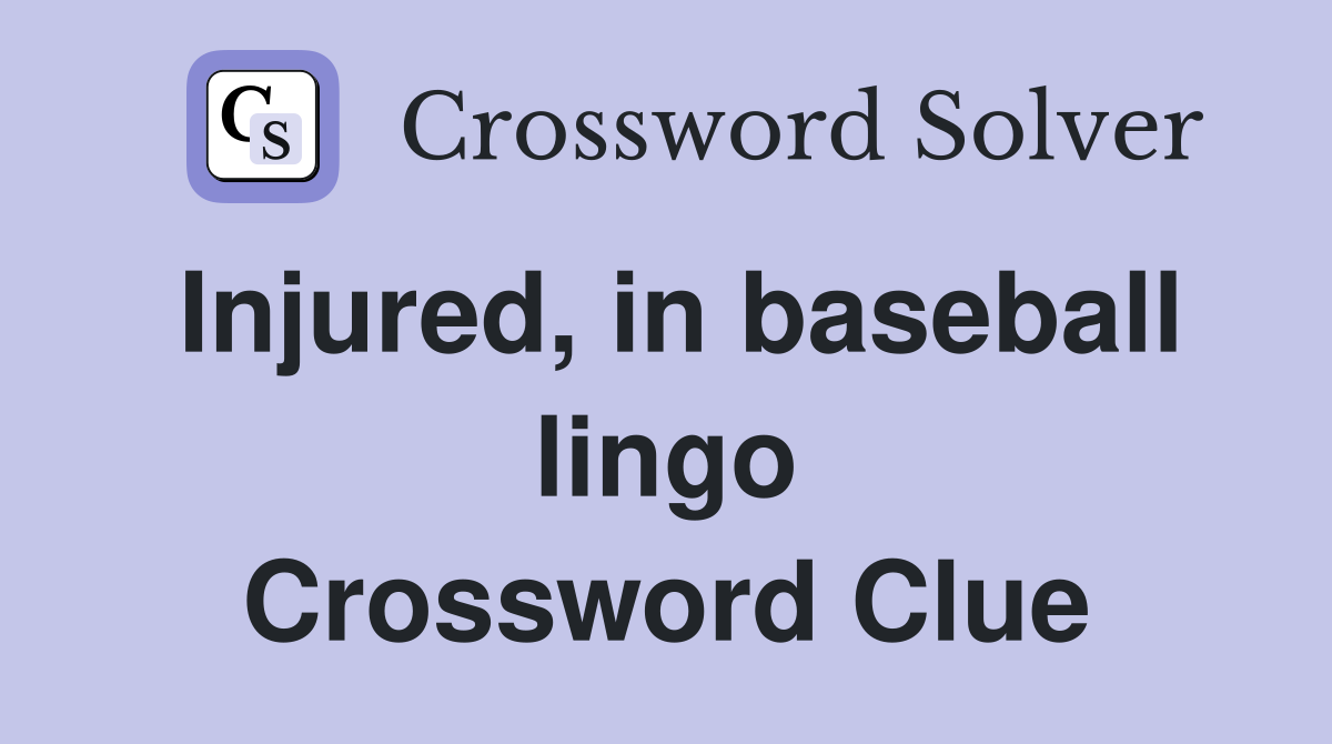 Injured, in baseball lingo Crossword Clue