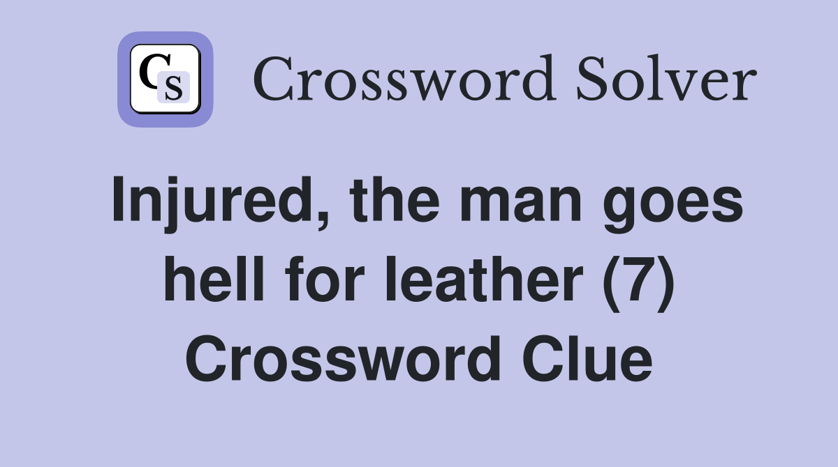 Injured, the man goes hell for leather (7) Crossword Clue