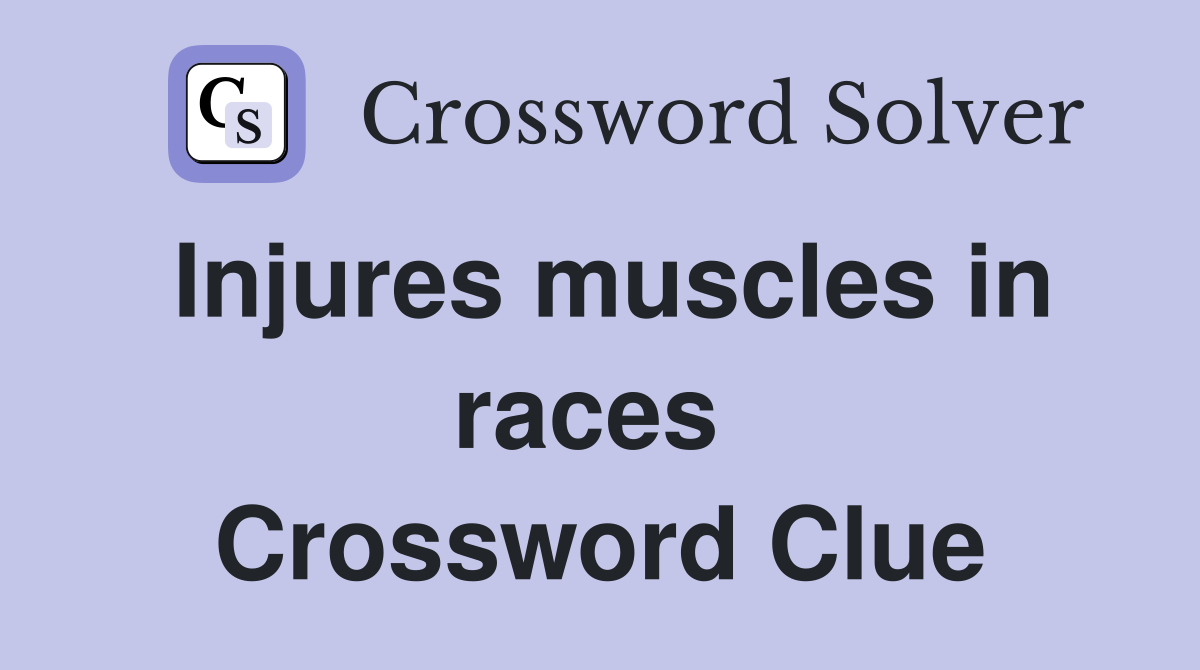 Injures muscles in races  Crossword Clue