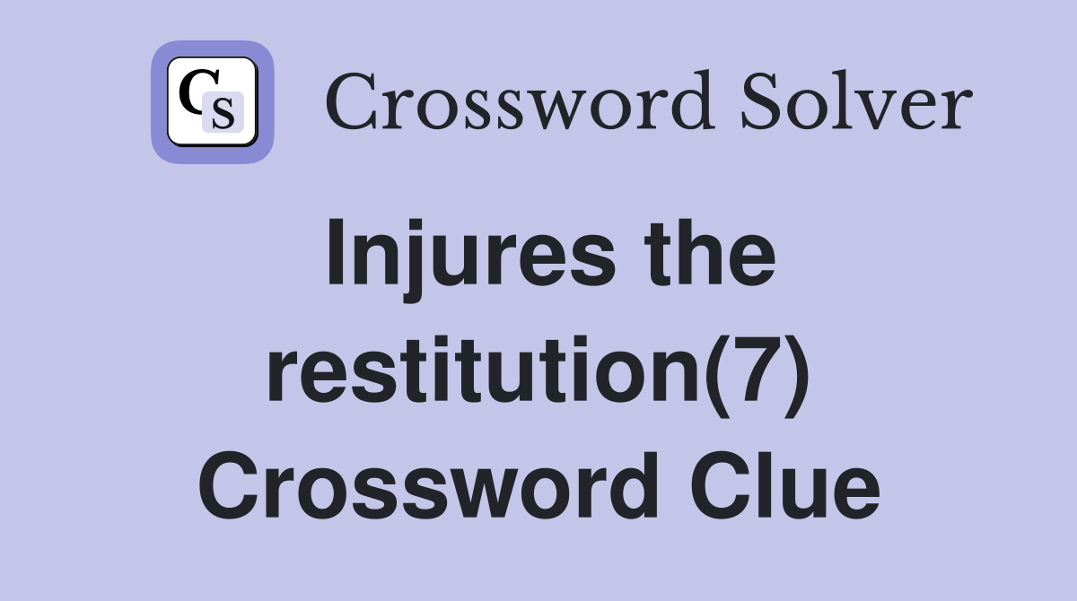 Injures the restitution(7) Crossword Clue