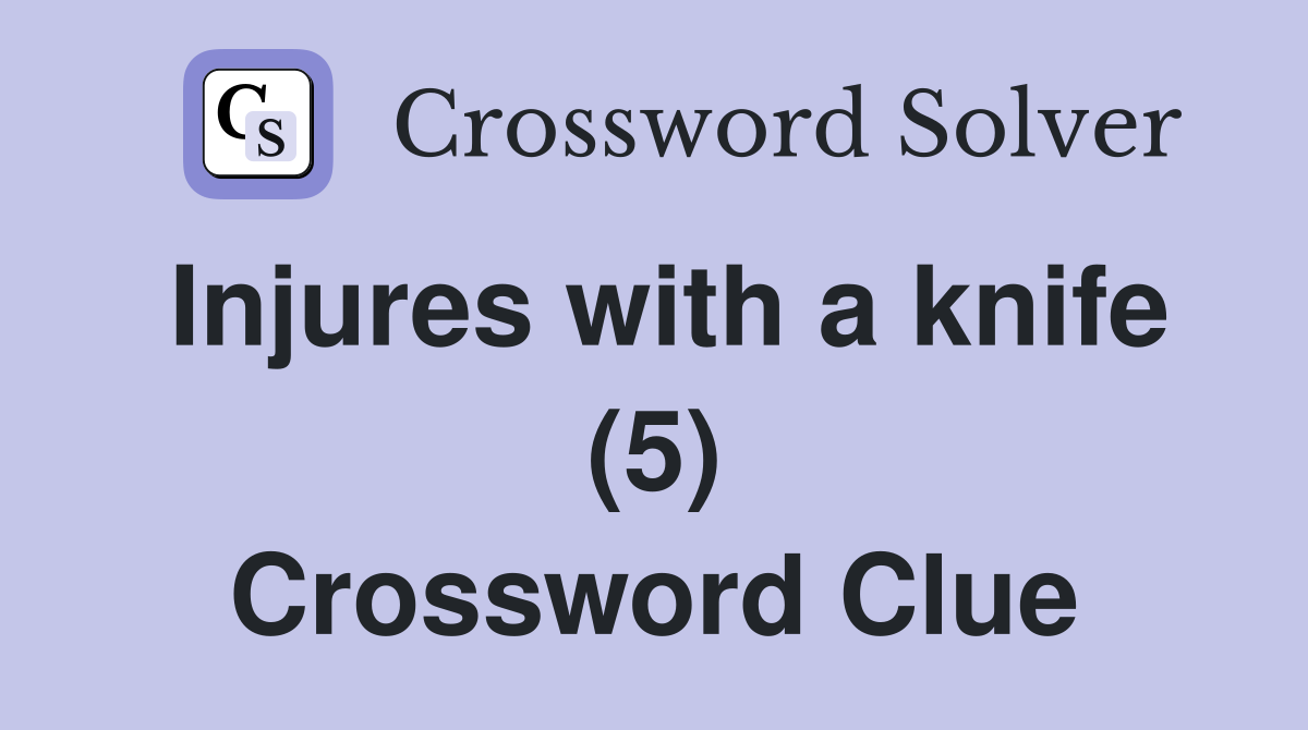 Injures with a knife (5) Crossword Clue
