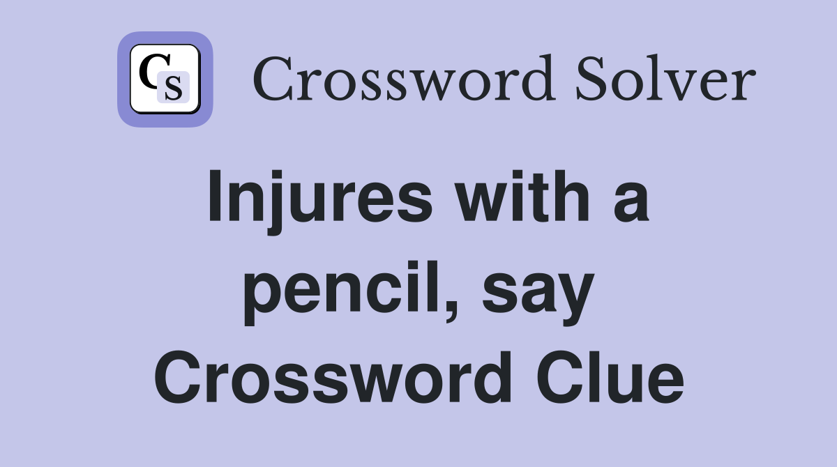 Injures with a pencil, say Crossword Clue