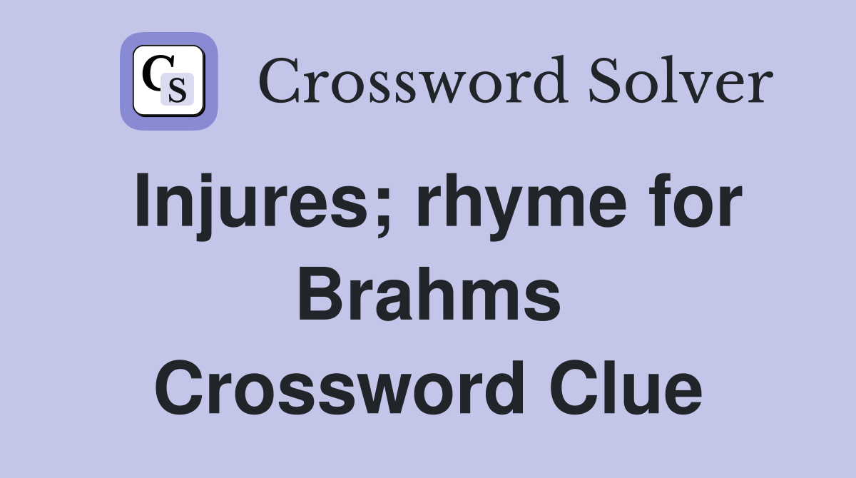 Injures; rhyme for Brahms Crossword Clue