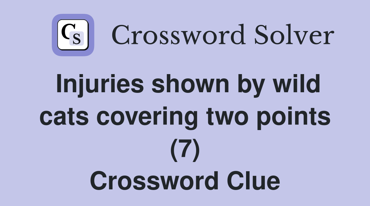 Injuries shown by wild cats covering two points (7) Crossword Clue