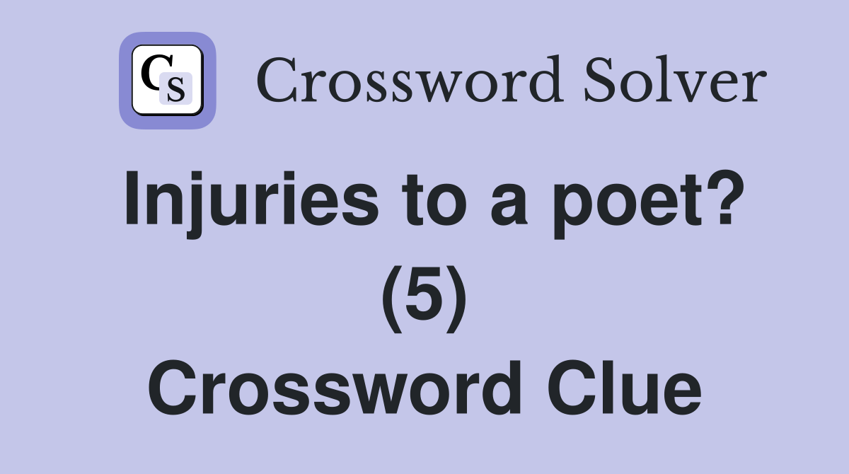 Injuries to a poet? (5) Crossword Clue