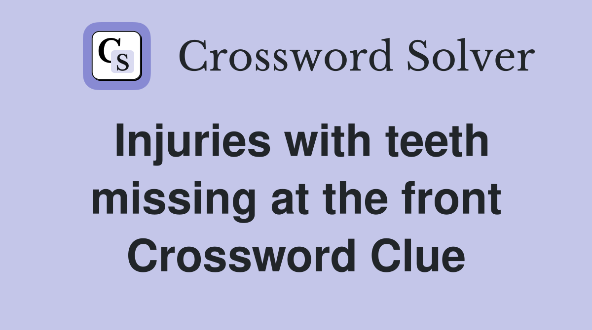 Injuries with teeth missing at the front Crossword Clue