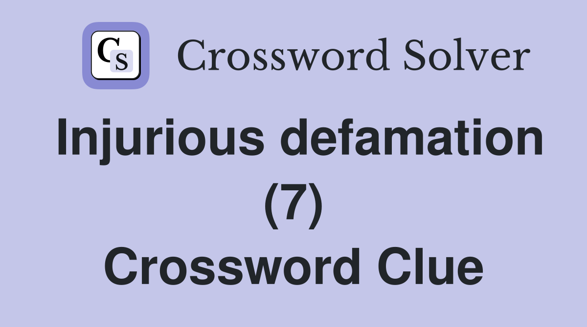 Injurious defamation (7) Crossword Clue