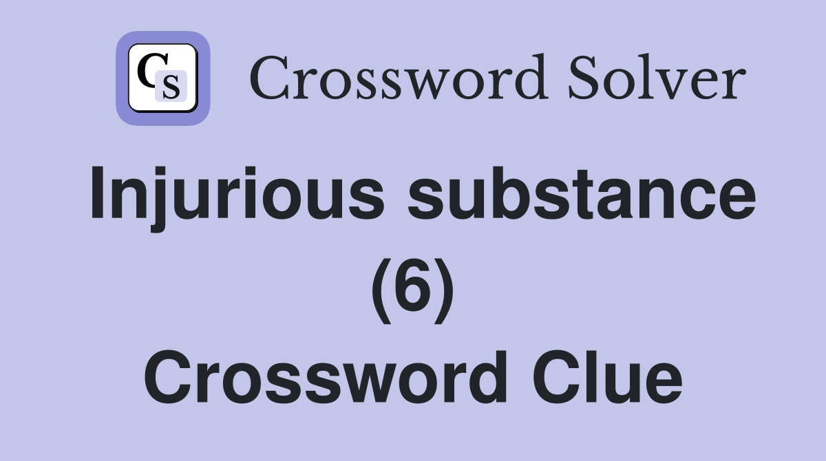 Injurious substance (6) Crossword Clue
