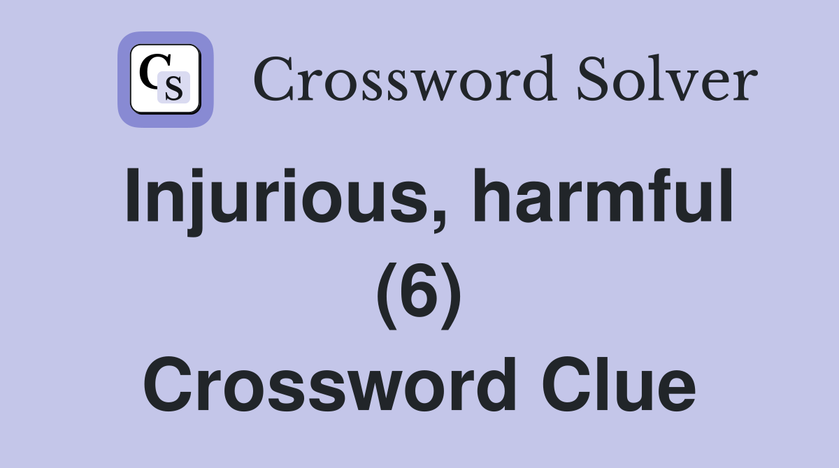 Injurious, harmful (6) Crossword Clue