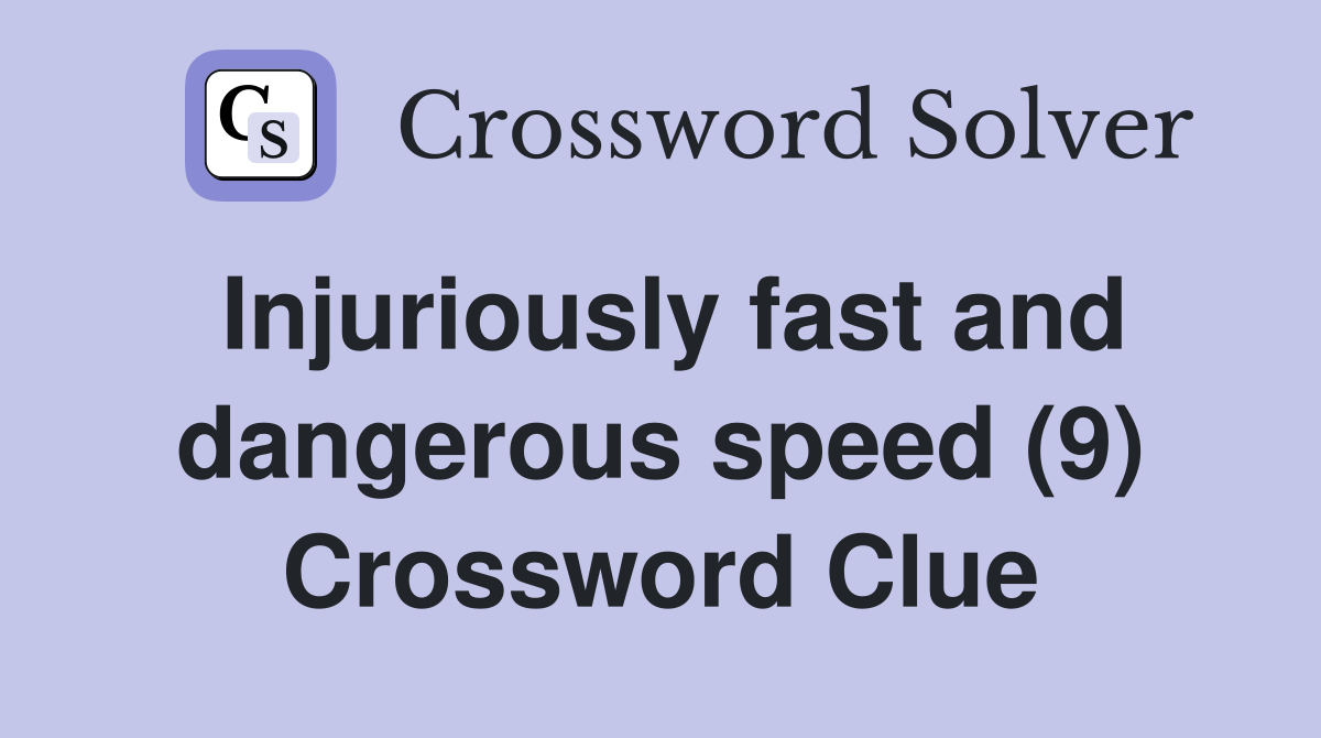 Injuriously fast and dangerous speed (9) Crossword Clue