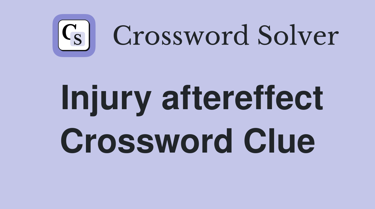 Injury aftereffect Crossword Clue
