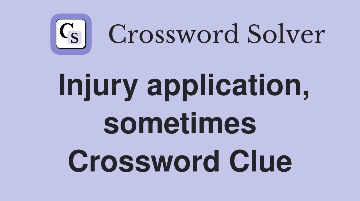 Injury application, sometimes Crossword Clue