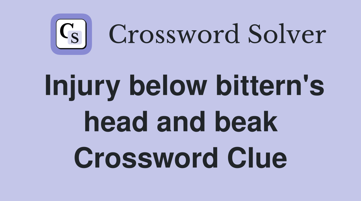 Injury below bittern's head and beak Crossword Clue