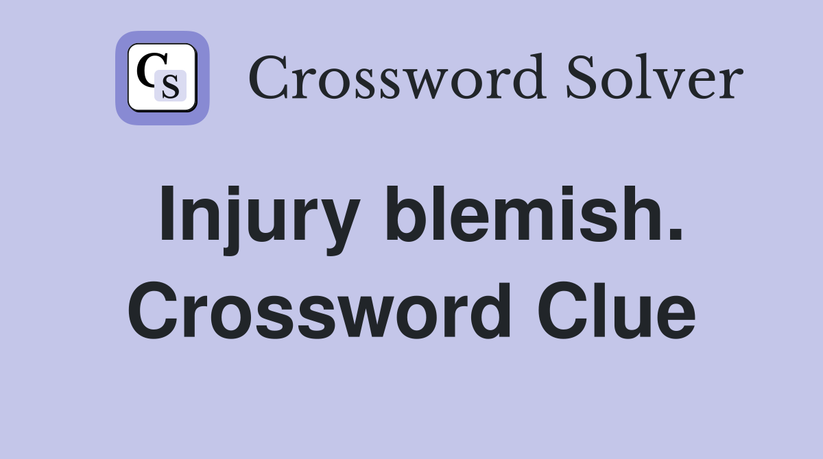 Injury blemish. Crossword Clue