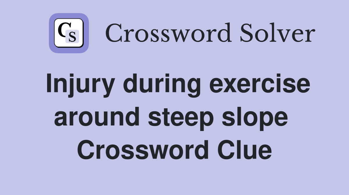 Injury during exercise around steep slope  Crossword Clue