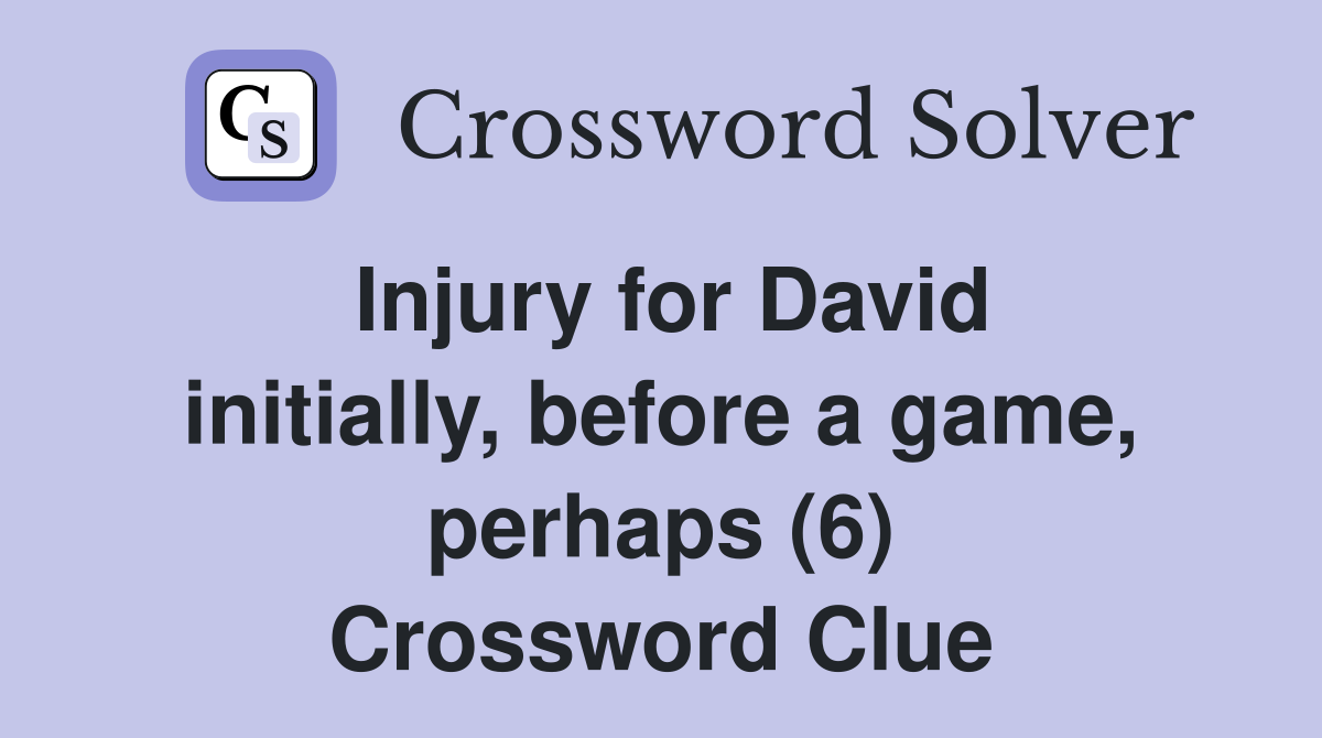 Injury for David initially, before a game, perhaps (6) Crossword Clue