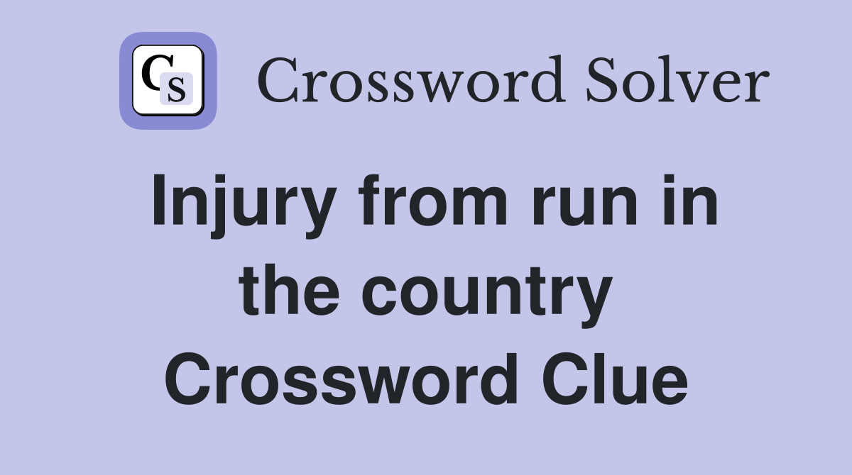 Injury from run in the country Crossword Clue