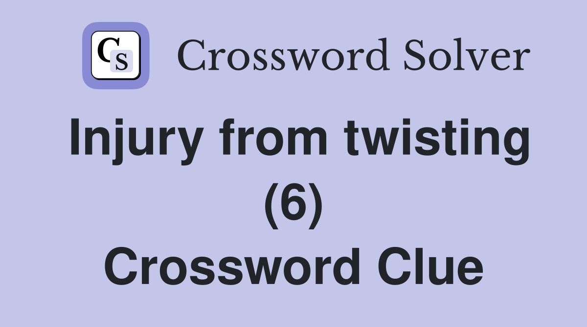Injury from twisting (6) Crossword Clue