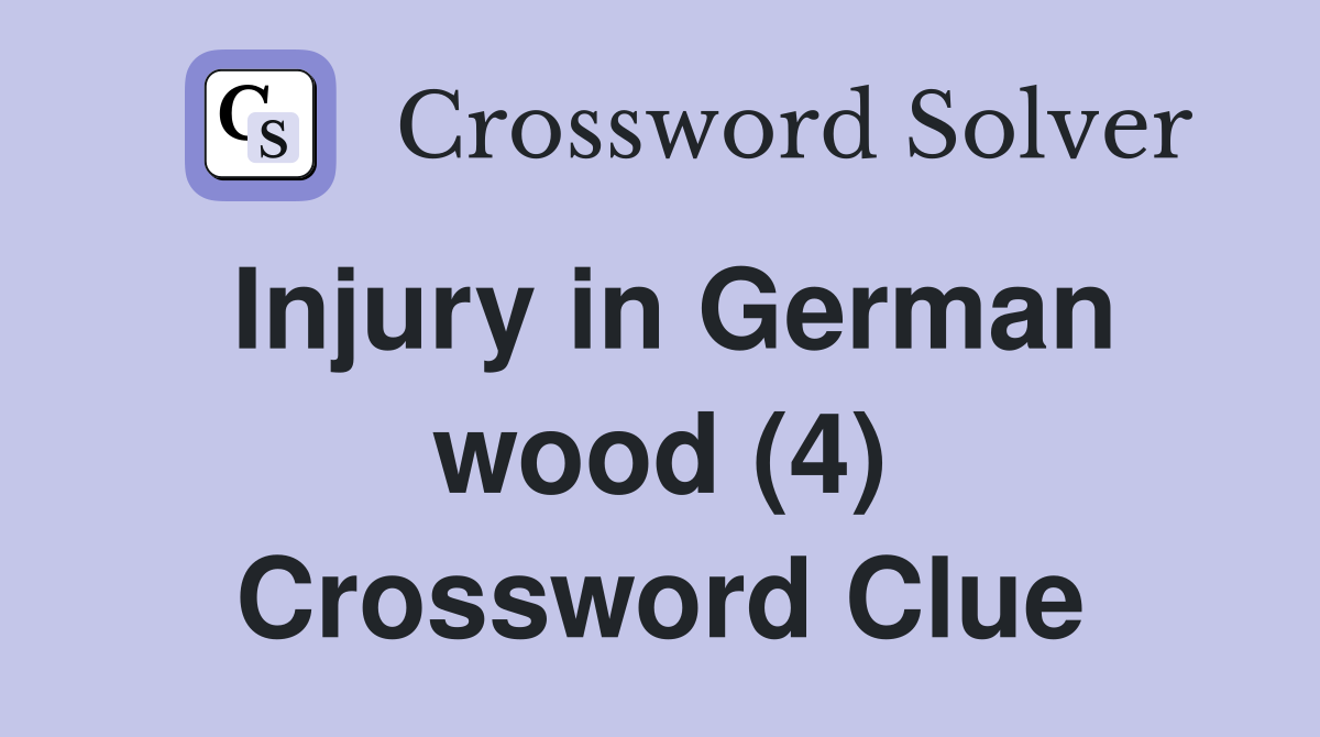 Injury in German wood (4) Crossword Clue