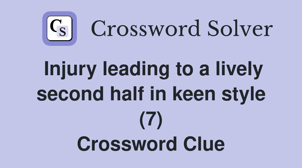 Injury leading to a lively second half in keen style (7) Crossword Clue