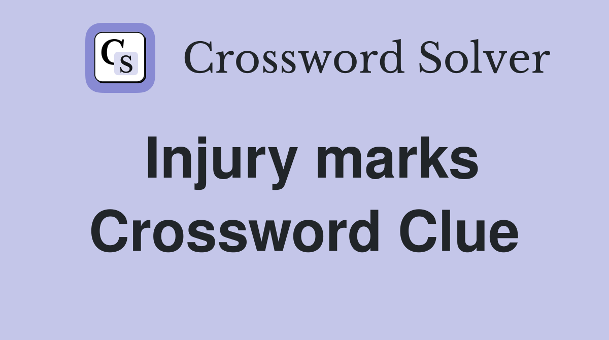 Injury marks Crossword Clue