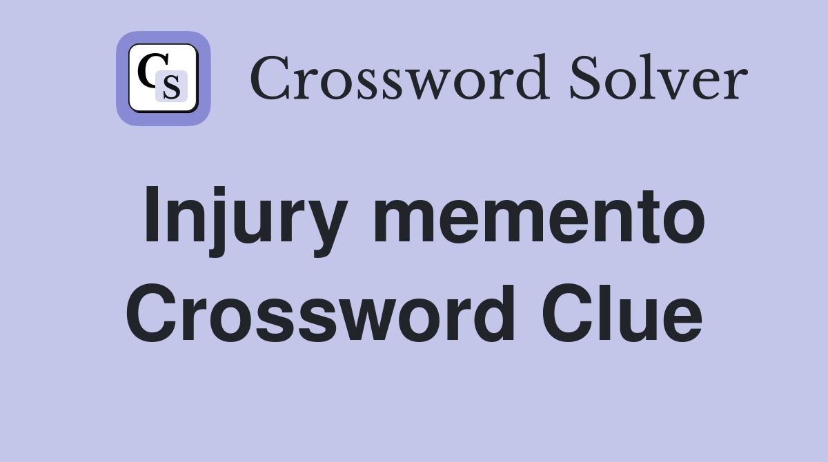 Injury memento Crossword Clue