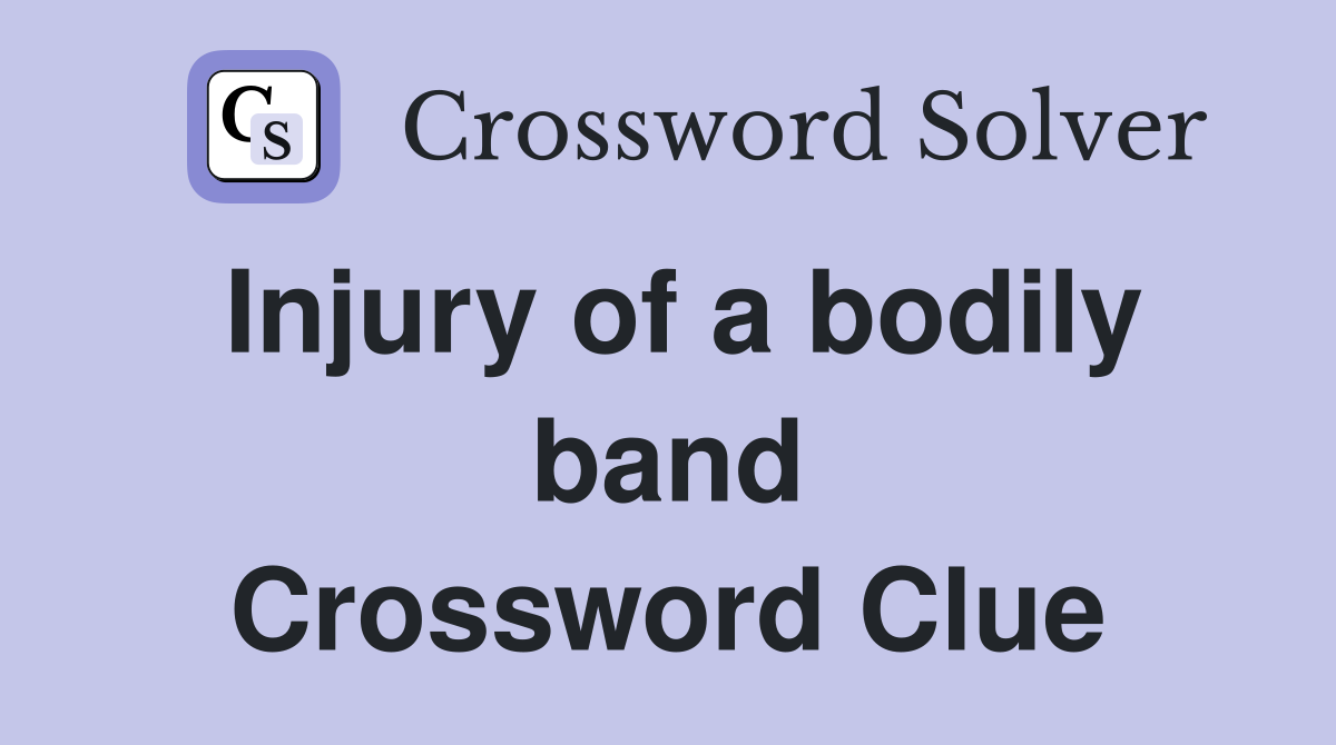 Injury of a bodily band Crossword Clue