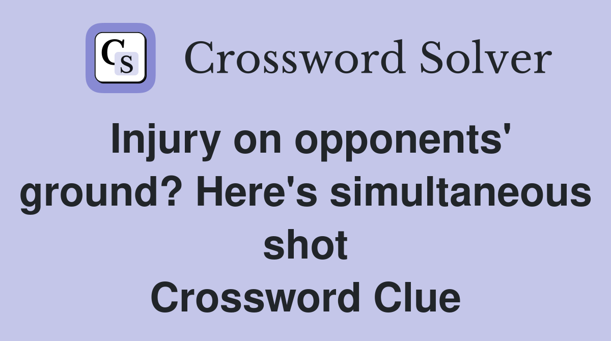 Injury on opponents' ground? Here's simultaneous shot Crossword Clue