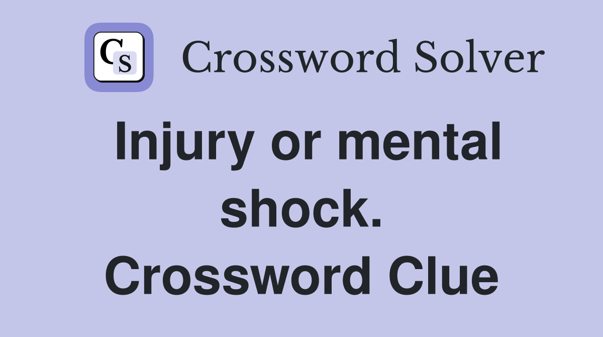 Injury or mental shock. Crossword Clue