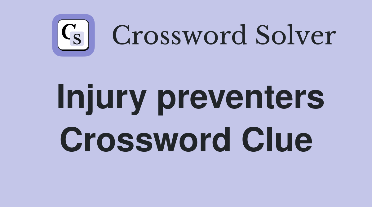 Injury preventers Crossword Clue