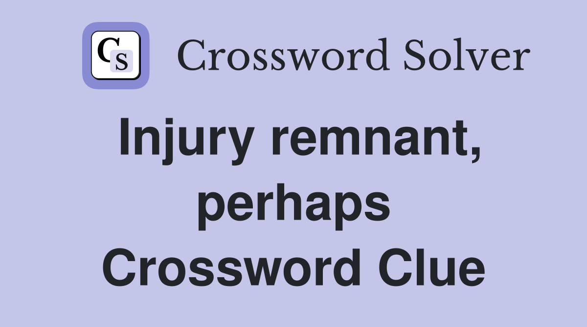 Injury remnant, perhaps Crossword Clue
