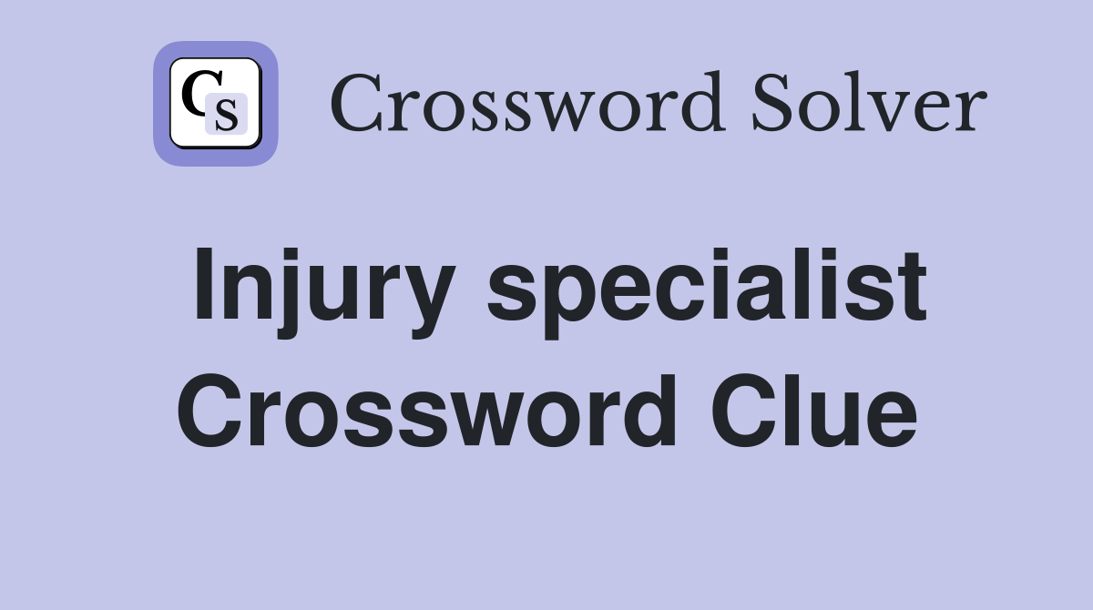 Injury specialist Crossword Clue