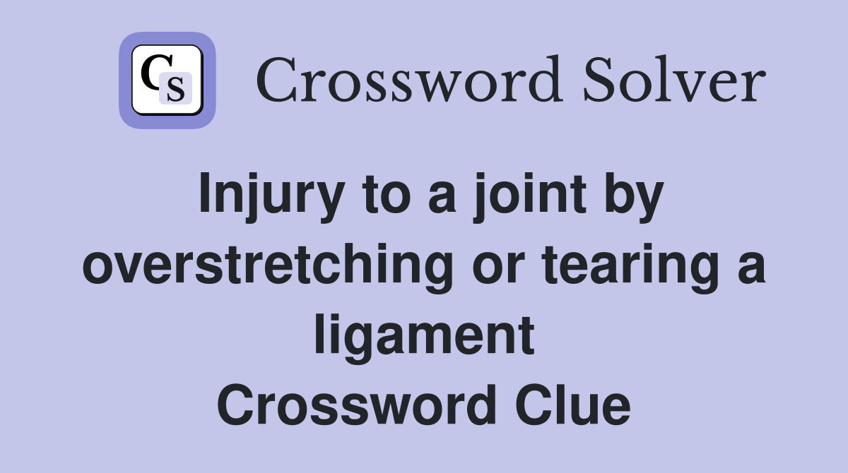 Injury to a joint by overstretching or tearing a ligament Crossword Clue