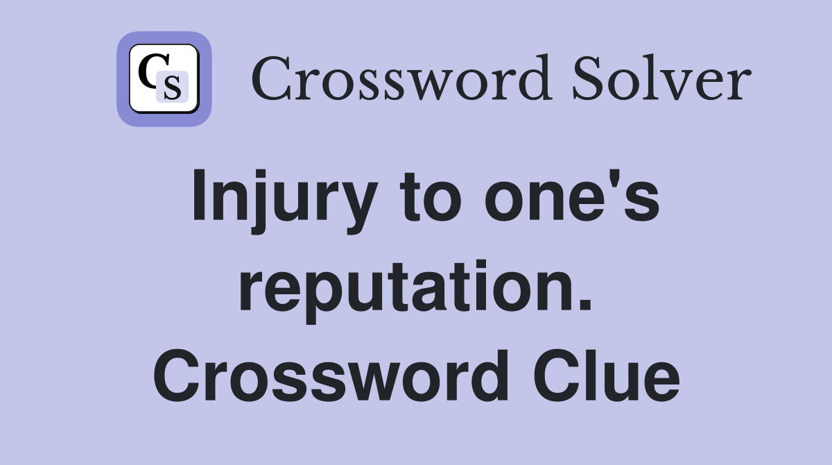 Injury to one's reputation. Crossword Clue