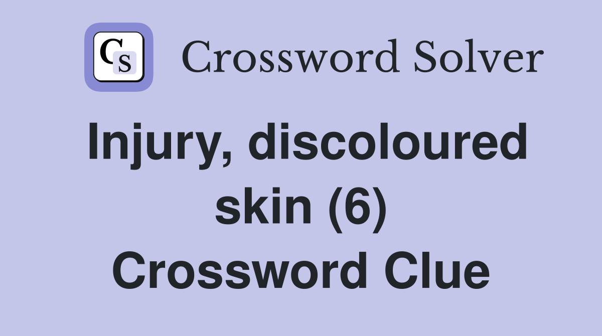 Injury, discoloured skin (6) Crossword Clue