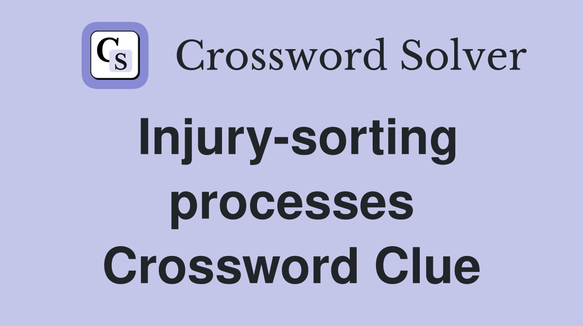 Injury-sorting processes Crossword Clue