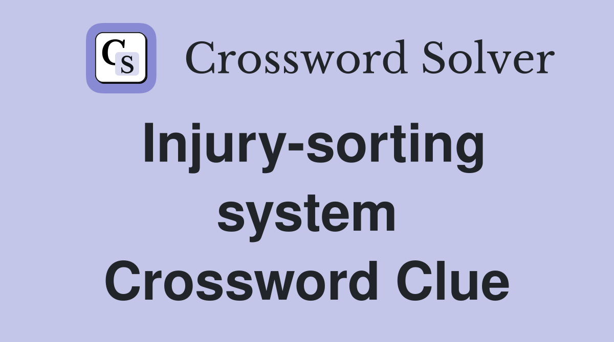 Injury-sorting system Crossword Clue