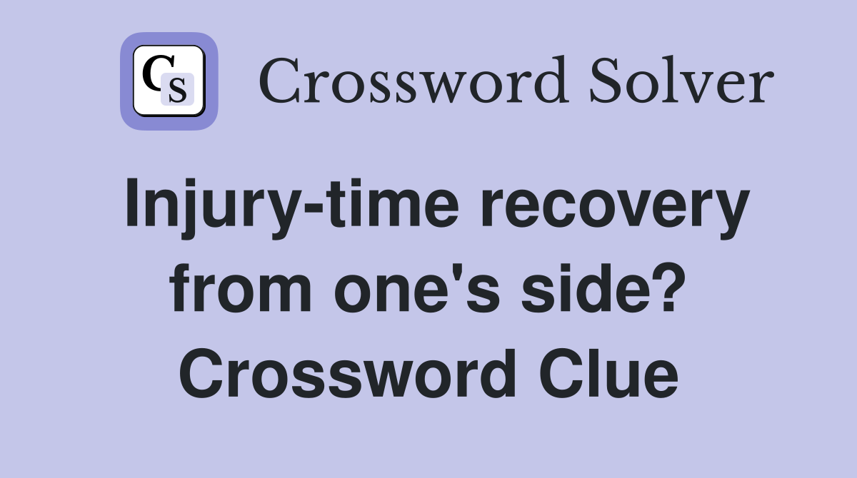 Injury-time recovery from one's side? Crossword Clue