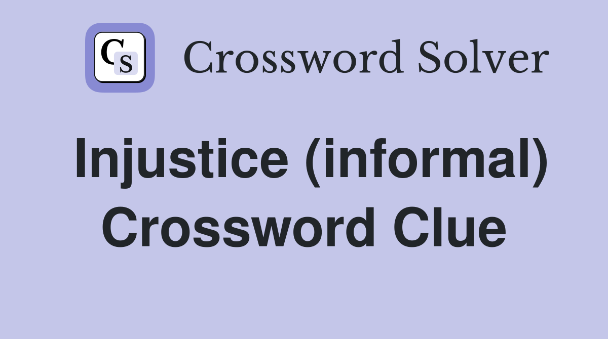 Injustice (informal) Crossword Clue