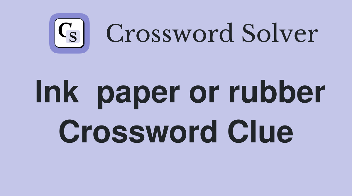Ink  paper or rubber Crossword Clue