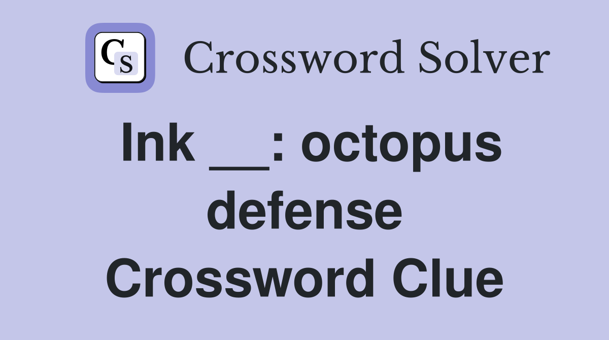 Ink __: octopus defense Crossword Clue