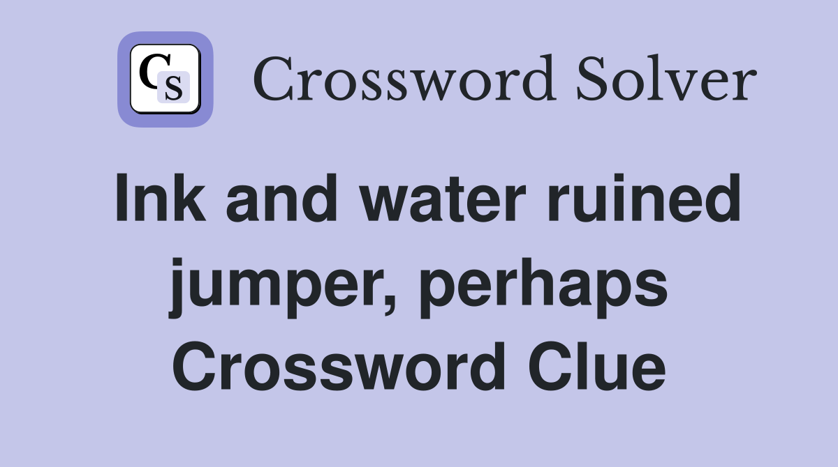 Ink and water ruined jumper, perhaps Crossword Clue