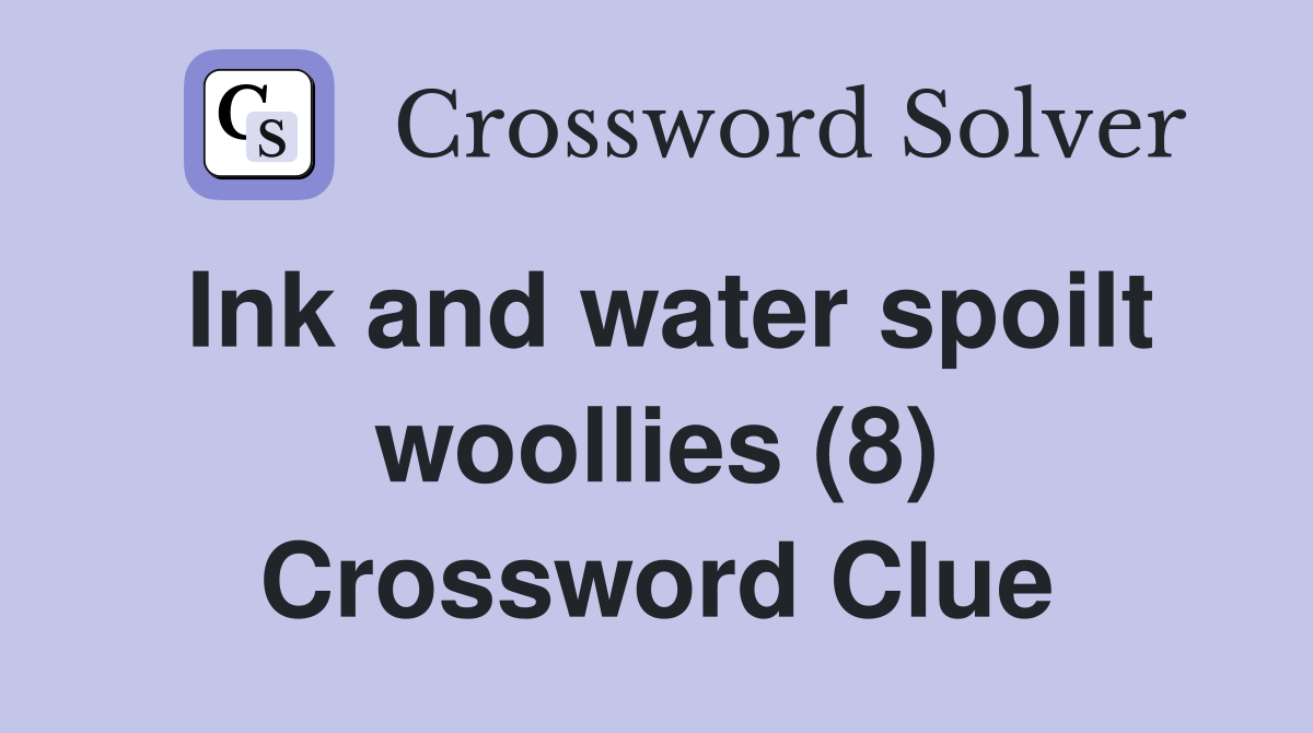 Ink and water spoilt woollies (8) Crossword Clue