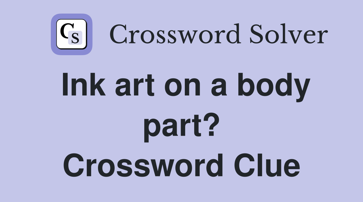 Ink art on a body part? Crossword Clue