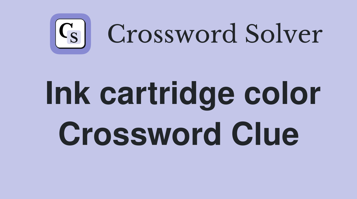 Ink cartridge color Crossword Clue
